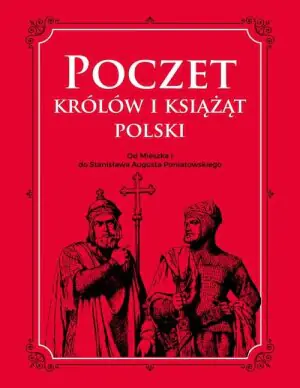 Poczet królów i książąt Polski. Od Mieszka I do Stanisława Augusta Poniatowskiego