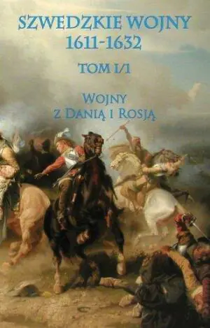 Szwedzkie wojny 1611-1632. Tom1. Wojny z Danią i Rosją