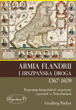 Armia Flandrii i Hiszpańska Droga 1567-1659. Przyczyny hiszpańskich zwycięstw i porażek w Niderlandach