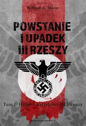 Hitler i narodziny III Rzeszy. Powstanie i upadek III Rzeszy. Tom 1