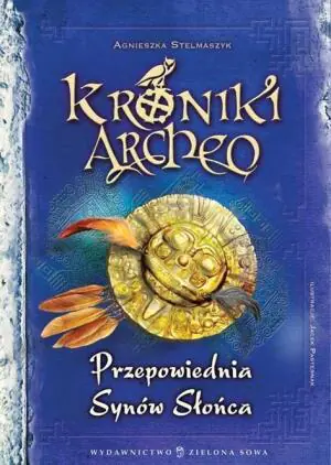 Przepowiednia Synów Słońca. Kroniki Archeo. Tom 7