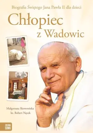 Chłopiec z Wadowic. Biografia Świętego Jana Pawła II dla dzieci