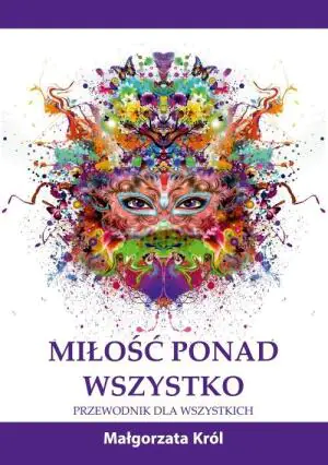 Miłość ponad wszystko. Przewodnik dla wszystkich