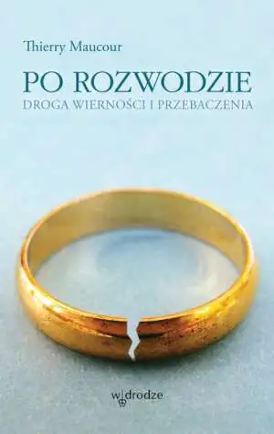 Po rozwodzie. Droga wierności i przebaczenia