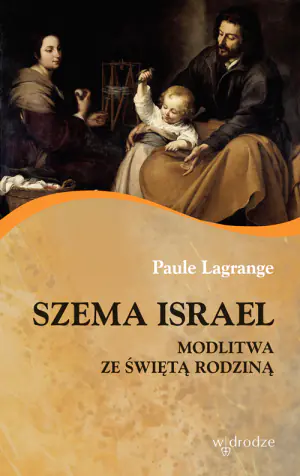 Szema Israel. Modlitwa ze świętą Rodziną