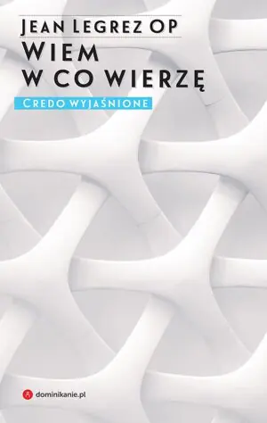 Wiem w co wierzę. Credo wyjaśnione