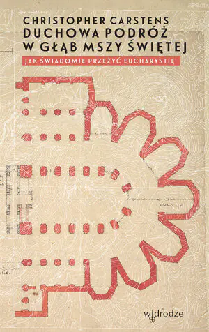 Duchowa podróż w głąb mszy świętej. Jak świadomie przeżyć Eucharystię