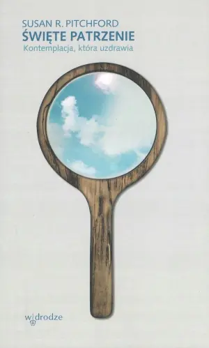 Święte patrzenie. Kontemplacja która uzdrawia