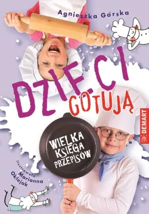 Wielka Księga Przepisów. Dzieci Gotują