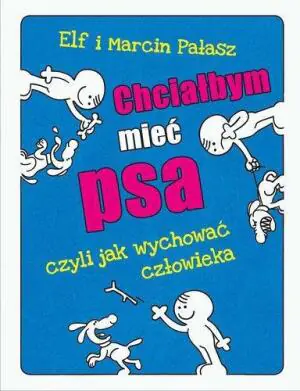 Chciałbym mieć psa, czyli jak wychować człowieka