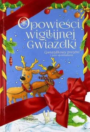 Opowieści wigilijnej gwiazdki. Gwiazdkowy prezent i inne opowiadania