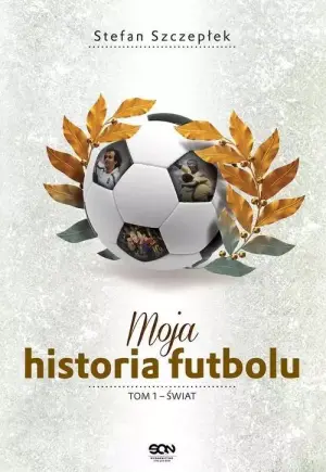 Świat. Moja historia futbolu. Tom 1
