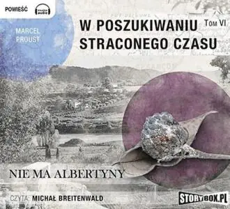 Nie ma Albertyny. W poszukiwaniu straconego czasu. Tom 6
