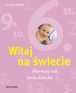 Witaj na świecie. Pierwszy rok życia dziecka