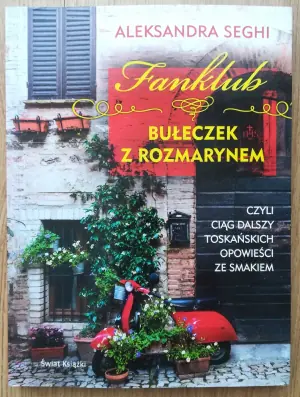 Fanklub bułeczek z rozmarynem, czyli ciąg dalszy toskańskich opowieści ze smakiem