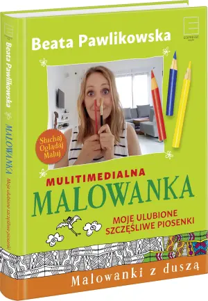 Malowanki z duszą. Multimedialna malowanka. Moje ulubione szczęśliwe piosenki