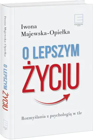 O lepszym życiu. Rozmyślania z psychologią w tle