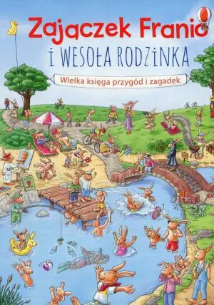 Zajączek Franio i wesoła rodzinka. Wielka księga przygód i zagadek