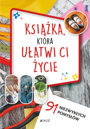 Książka, która ułatwi ci życie. 91 niezwykłych pomysłów