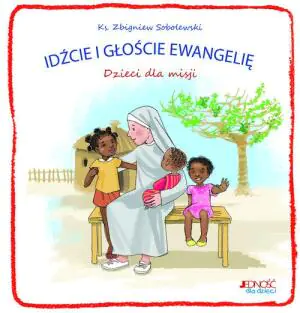 Idźcie i głoście Ewangelię. Dzieci dla misji