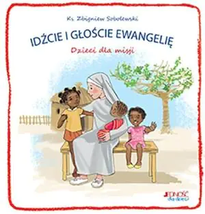 Idźcie i głoście Ewangelię. Dzieci dla misji