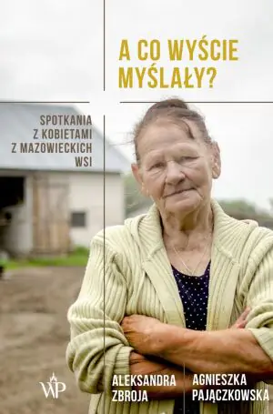 A co wyście myślały? Spotkania z kobietami z mazowieckich wsi