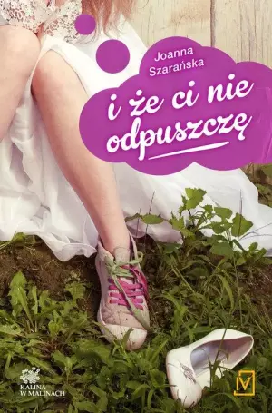 I że ci nie odpuszczę. Kalina w malinach. Tom 1