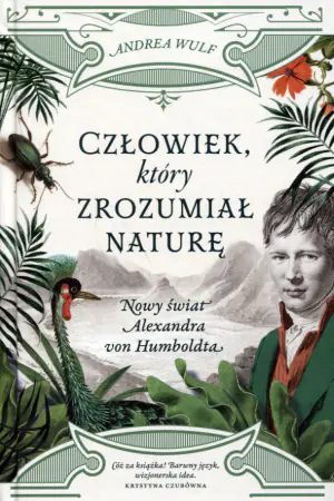 Człowiek, który zrozumiał naturę. Nowy świat Alexandra von Humboldta