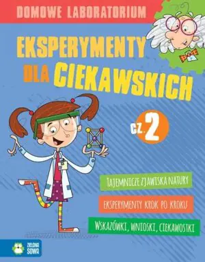 Domowe laboratorium. Eksperymenty dla ciekawskich. Część 2