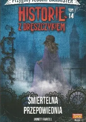Śmiertelna przepowiednia. Historie z dreszczykiem. Przygody Jessiki Bannister. Tom 14