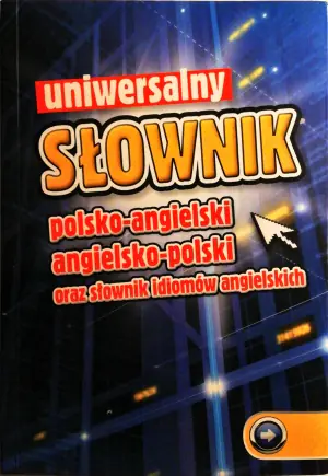 Uniwersalny słownik polsko-angielski angielsko-polski oraz słownik idiomów angielskich