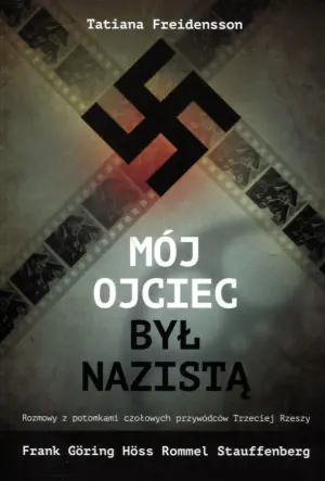 Mój ojciec był nazistą. Rozmowy z potomkami czołowych przywódców III Rzeszy