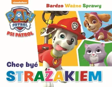 Chcę być strażakiem. Bardzo ważne sprawy. Psi Patrol