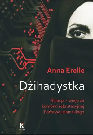 Dżihadystka. Relacja z wnętrza komórki rekrutacyjnej Państwa Islamskiego