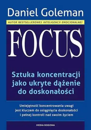 Focus. Sztuka koncentracji jako ukryte dążenie do doskonałości