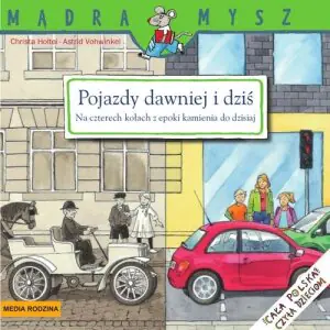 Mądra mysz. Pojazdy dawniej i dziś. Na czterech kołach z epoki kamienia do dzisiaj