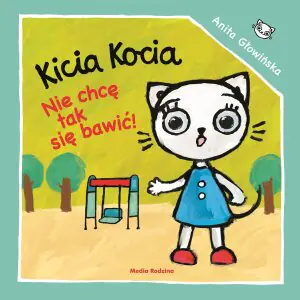 Kicia Kocia. Nie chcę się tak bawić!
