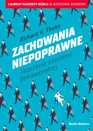 Zachowania niepoprawne. Tworzenie ekonomii behawioralnej