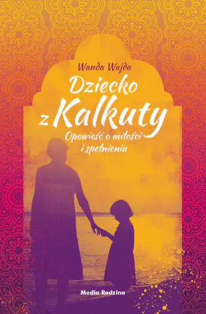 Dziecko z Kalkuty. Opowieść o miłości i spełnieniu