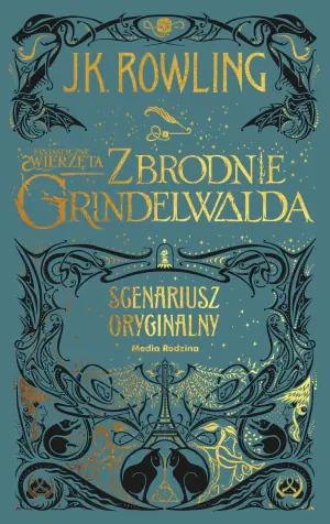 Fantastyczne zwierzęta. Zbrodnie Grindelwalda. Oryginalny scenariusz