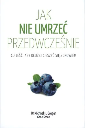 Jak nie umrzeć przedwcześnie. Co jeść, aby dłużej cieszyć się zdrowiem
