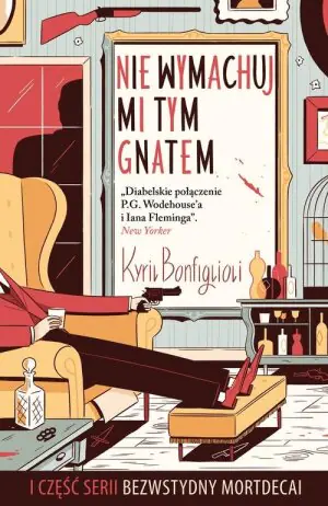 Nie wymachuj mi tym gnatem. Bezwstydny Mortdecai. Tom 1