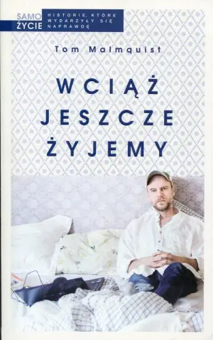 Wciąż jeszcze żyjemy. Opowieść o stracie, rodzicielstwie i życiu, chwila po chwili