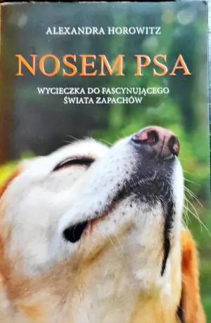 Nosem psa. Wycieczka do fascynującego świata zapachów