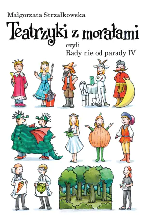 Teatrzyki z morałami. Czyli rady nie od parady. Część 4
