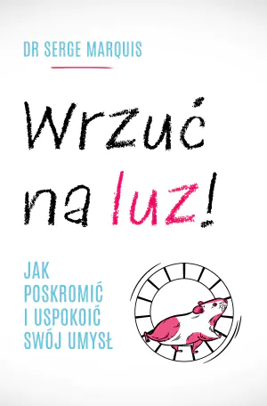 Wrzuć na luz! Jak poskromić i uspokoić swój umysł