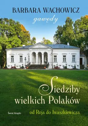 Siedziby wielkich Polaków. Od Reja do...
