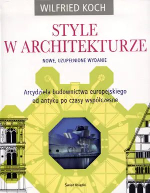 Style w architekturze. Arcydzieła budownictwa europejskiego od antyku po czasy współczesne