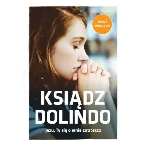 Ksiądz Dolindo. Jezu, Ty się o mnie zatroszcz