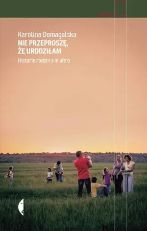 Nie przeproszę że urodziłam. Historie rodzin z in vitro